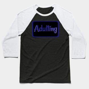 Adulting label Blue Baseball T-Shirt